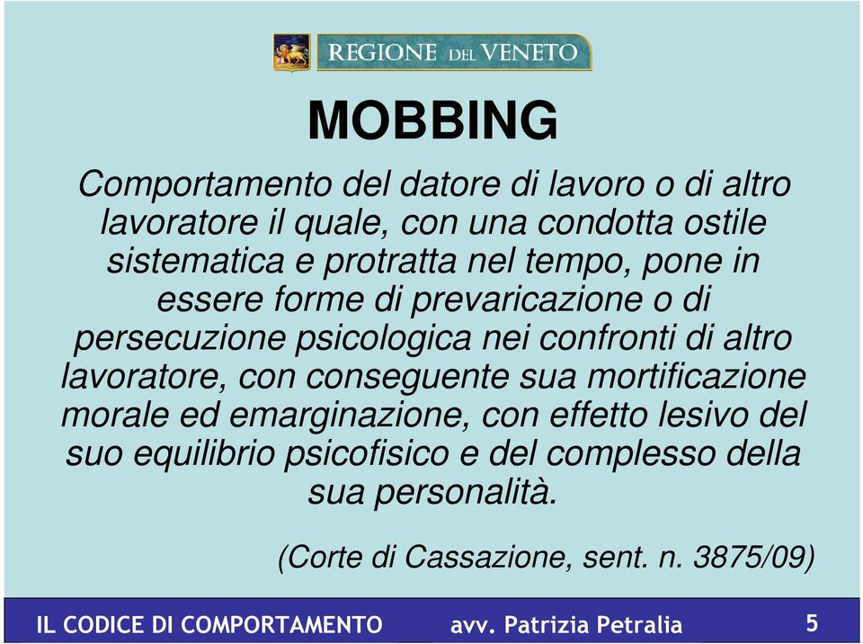 lavoratore, con conseguente sua mortificazione morale ed emarginazione, con effetto lesivo del suo equilibrio