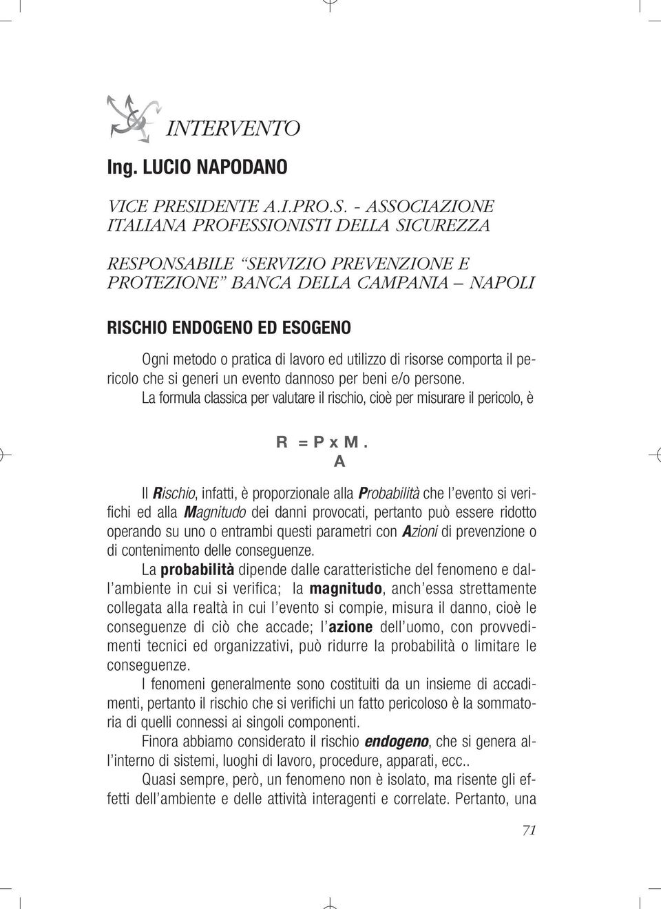 - ASSOCIAZIONE ITALIANA PROFESSIONISTI DELLA SICUREZZA RESPONSABILE SERVIZIO PREVENZIONE E PROTEZIONE BANCA DELLA CAMPANIA NAPOLI RISCHIO ENDOGENO ED ESOGENO Ogni metodo o pratica di lavoro ed