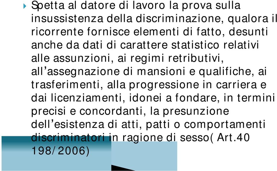 mansioni e qualifiche, ai trasferimenti, alla progressione in carriera e dai licenziamenti, idonei a fondare, in termini