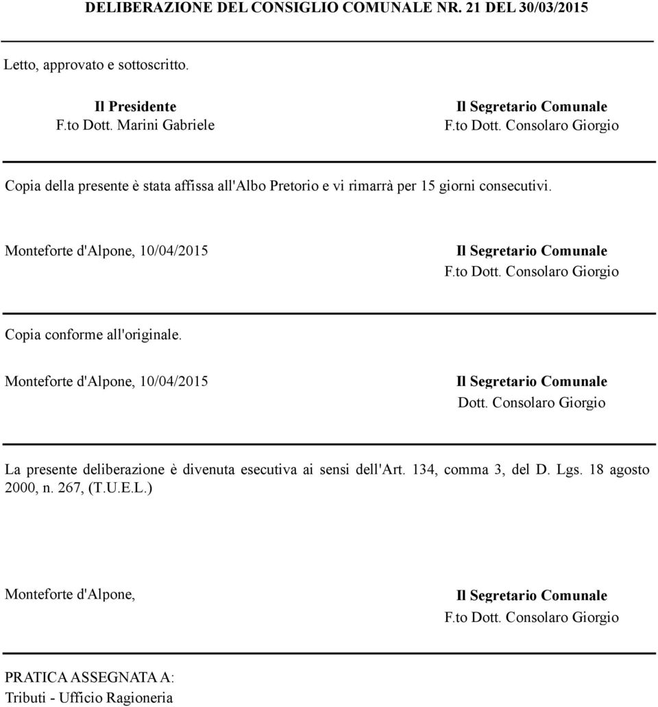 Monteforte d'alpone, 10/04/2015 Il Segretario Comunale F.to Dott. Consolaro Giorgio Copia conforme all'originale. Monteforte d'alpone, 10/04/2015 Il Segretario Comunale Dott.