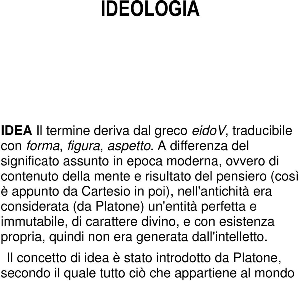 appunto da Cartesio in poi), nell'antichità era considerata (da Platone) un'entità perfetta e immutabile, di carattere