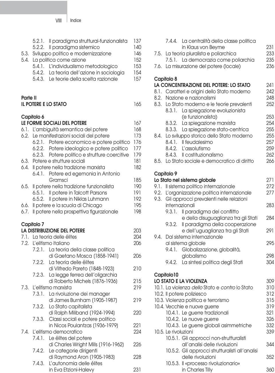 2. Le manifestazioni sociali del potere 173 6.2.1. Potere economico e potere politico 176 6.2.2. Potere ideologico e potere politico 177 6.2.3. Potere politico e strutture coercitive 179 6.3. Potere e strutture sociali 181 6.