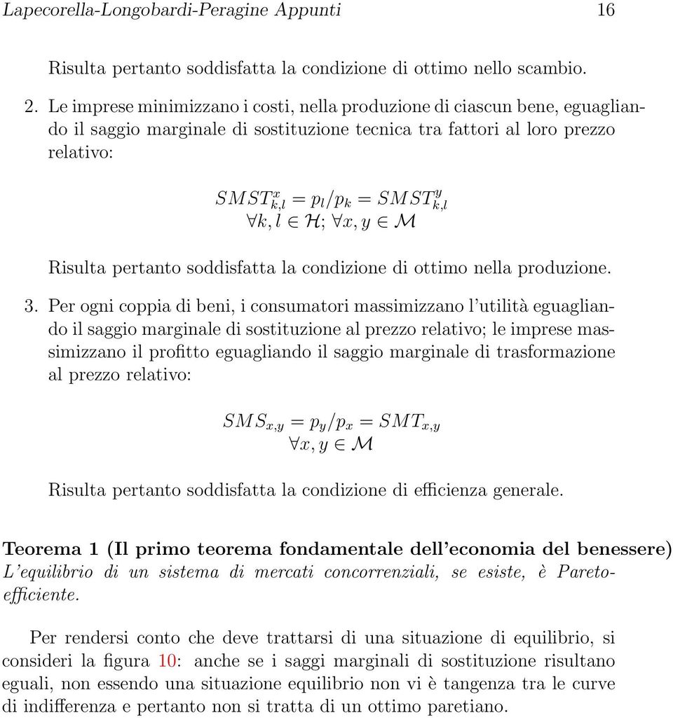 H; x, y M Risulta pertanto soddisfatta la condizione di ottimo nella produzione. 3.