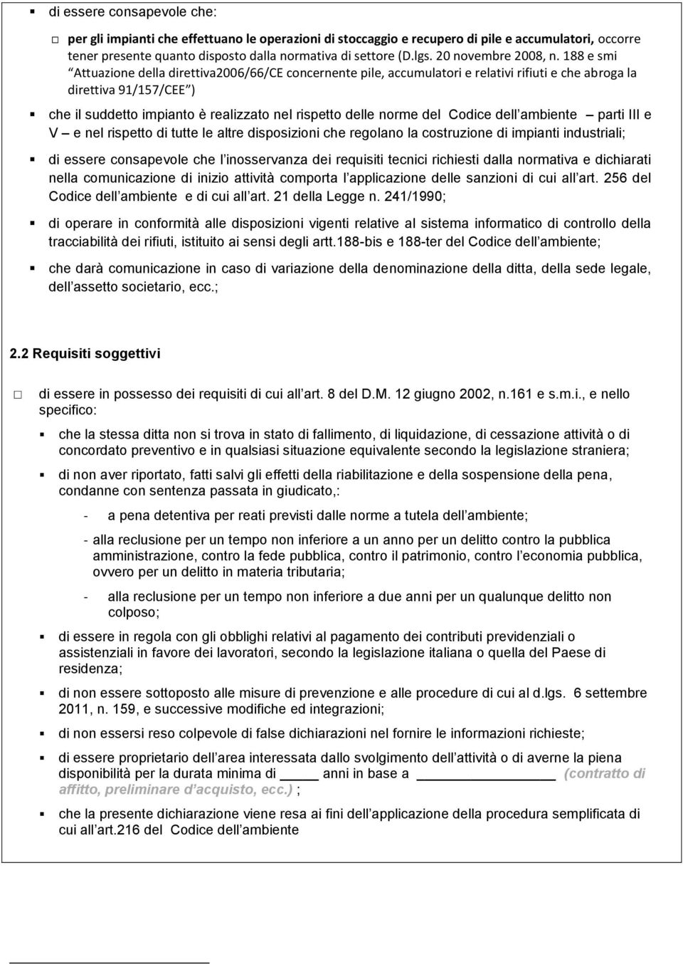 188 e smi Attuazione della direttiva2006/66/ce concernente pile, accumulatori e relativi rifiuti e che abroga la direttiva 91/157/CEE ) che il suddetto impianto è realizzato nel rispetto delle norme