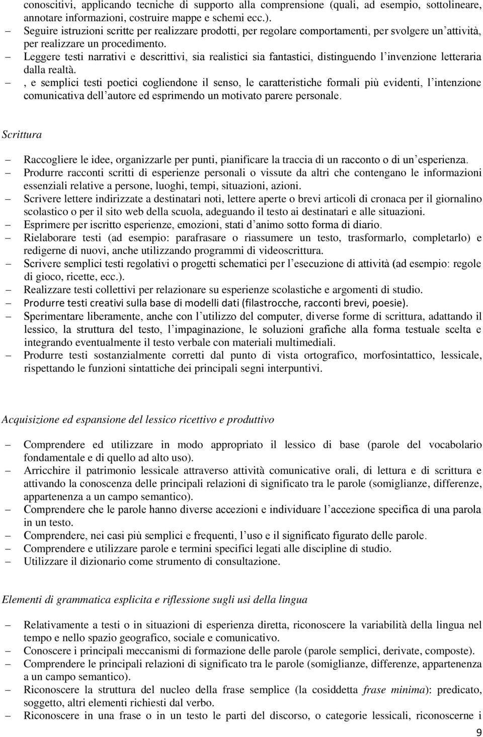 Leggere testi narrativi e descrittivi, sia realistici sia fantastici, distinguendo l invenzione letteraria dalla realtà.