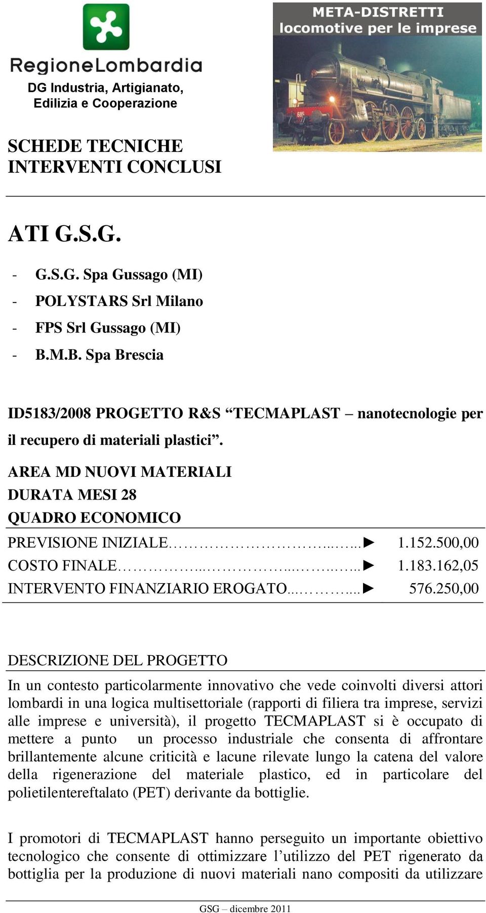 500,00 COSTO FINALE........... 1.183.162,05 INTERVENTO FINANZIARIO EROGATO...... 576.