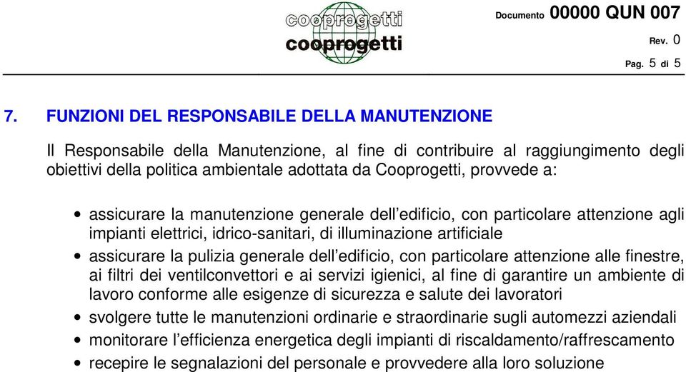 a: assicurare la manutenzione generale dell edificio, con particolare attenzione agli impianti elettrici, idrico-sanitari, di illuminazione artificiale assicurare la pulizia generale dell edificio,