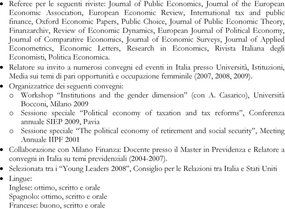 Journal of Applied Econometrics, Economic Letters, Research in Economics, Rivista Italiana degli Economisti, Politica Economica.