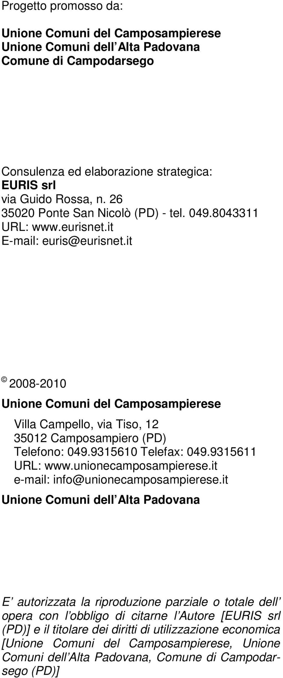 it 2008-2010 Unione Comuni del Camposampierese Villa Campello, via Tiso, 12 35012 Camposampiero (PD) Telefono: 049.9315610 Telefax: 049.9315611 URL: www.unionecamposampierese.