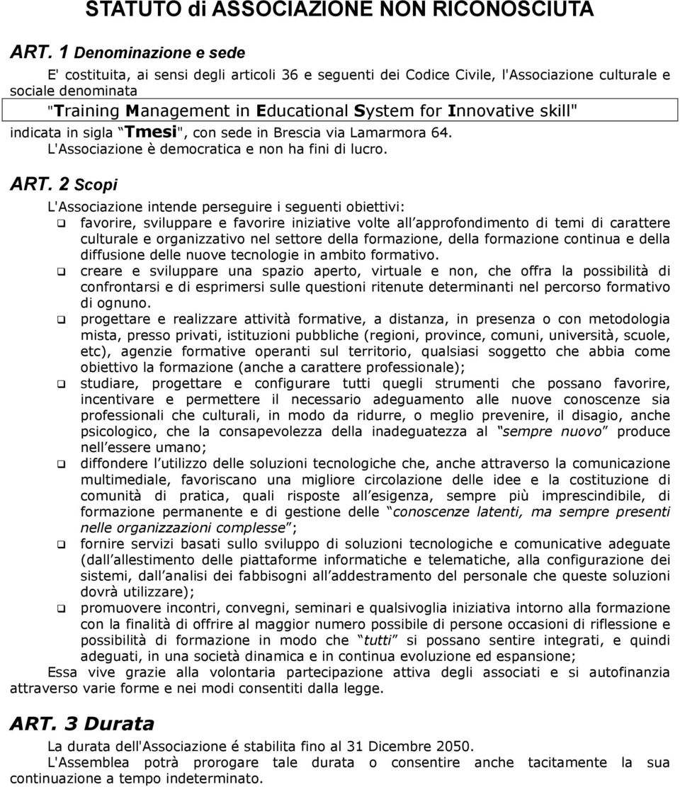 skill" indicata in sigla Tmesi", con sede in Brescia via Lamarmora 64. L'Associazione è democratica e non ha fini di lucro. ART.