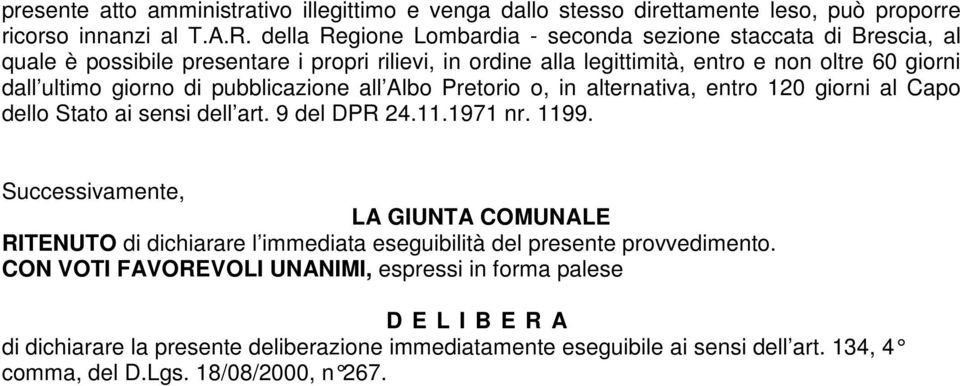 di pubblicazione all Albo Pretorio o, in alternativa, entro 120 giorni al Capo dello Stato ai sensi dell art. 9 del DPR 24.11.1971 nr. 1199.