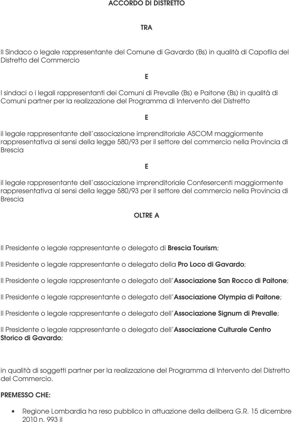 rappresentativa ai sensi della legge 580/93 per il settore del commercio nella Provincia di Brescia il legale rappresentante dell associazione imprenditoriale Confesercenti maggiormente