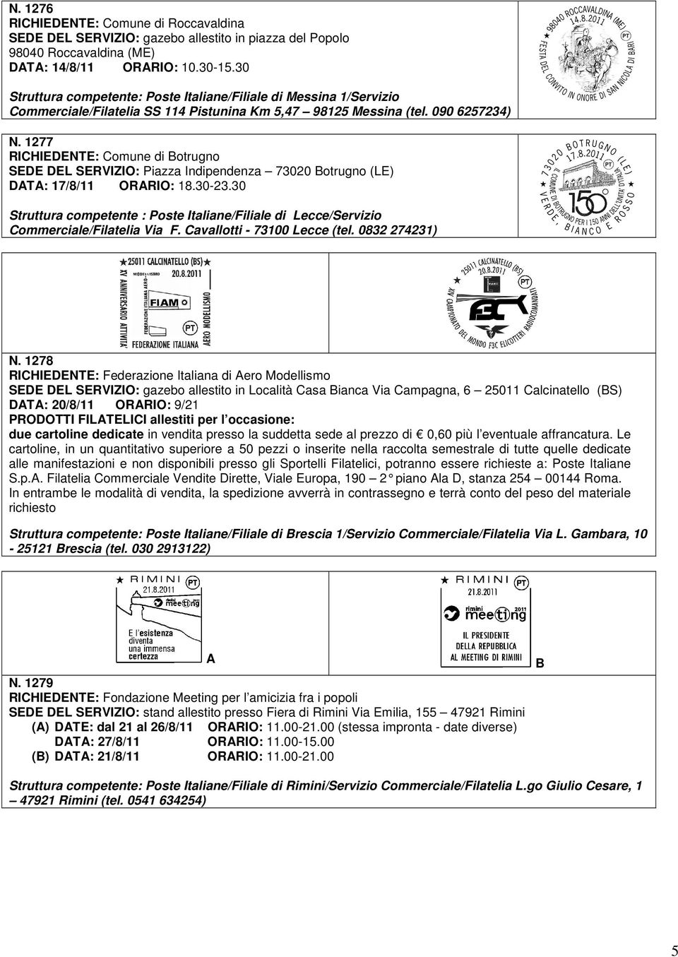 1277 RICHIEDENTE: Comune di Botrugno SEDE DEL SERVIZIO: Piazza Indipendenza 73020 Botrugno (LE) DATA: 17/8/11 ORARIO: 18.30-23.