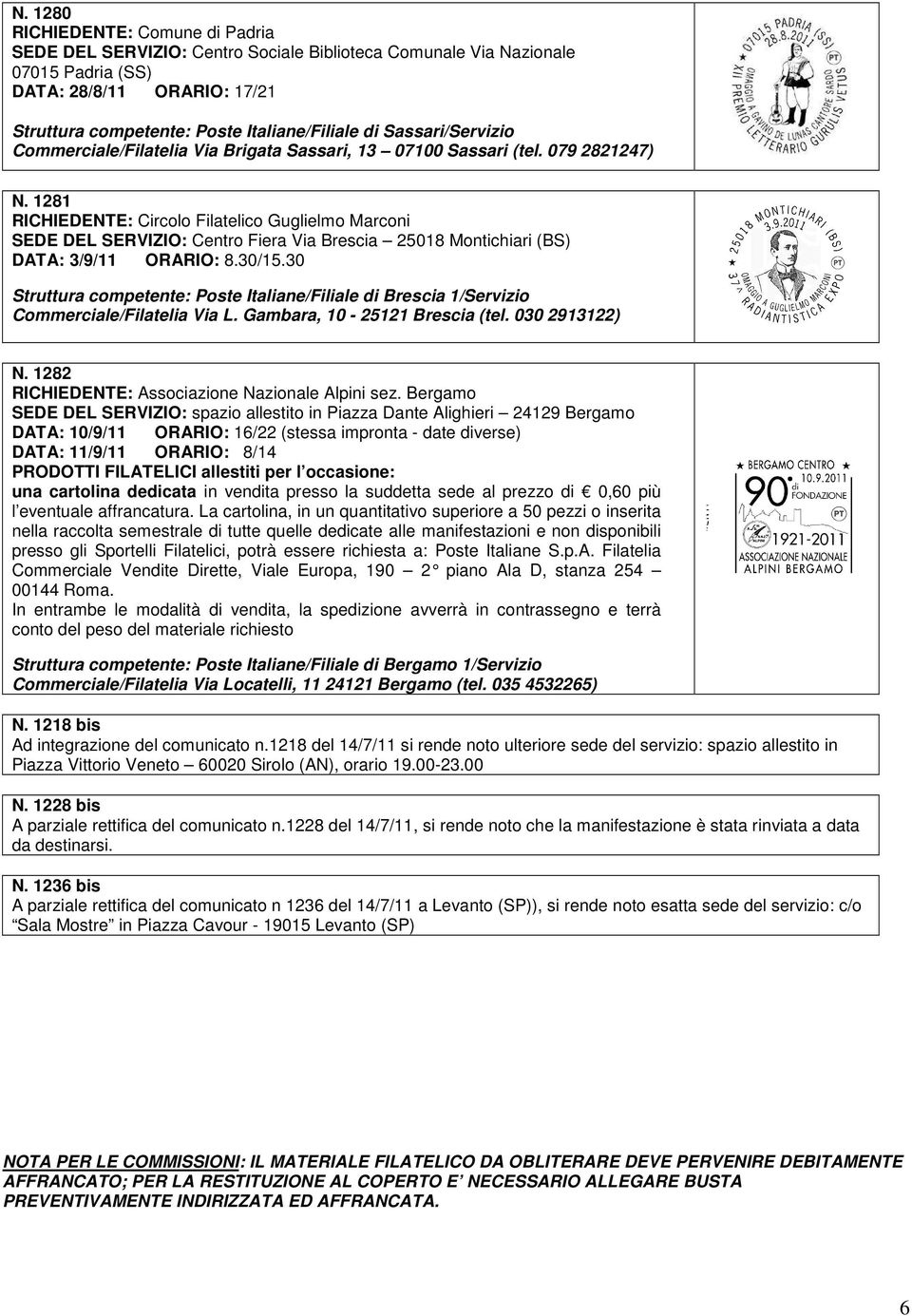 1281 RICHIEDENTE: Circolo Filatelico Guglielmo Marconi SEDE DEL SERVIZIO: Centro Fiera Via Brescia 25018 Montichiari (BS) DATA: 3/9/11 ORARIO: 8.30/15.