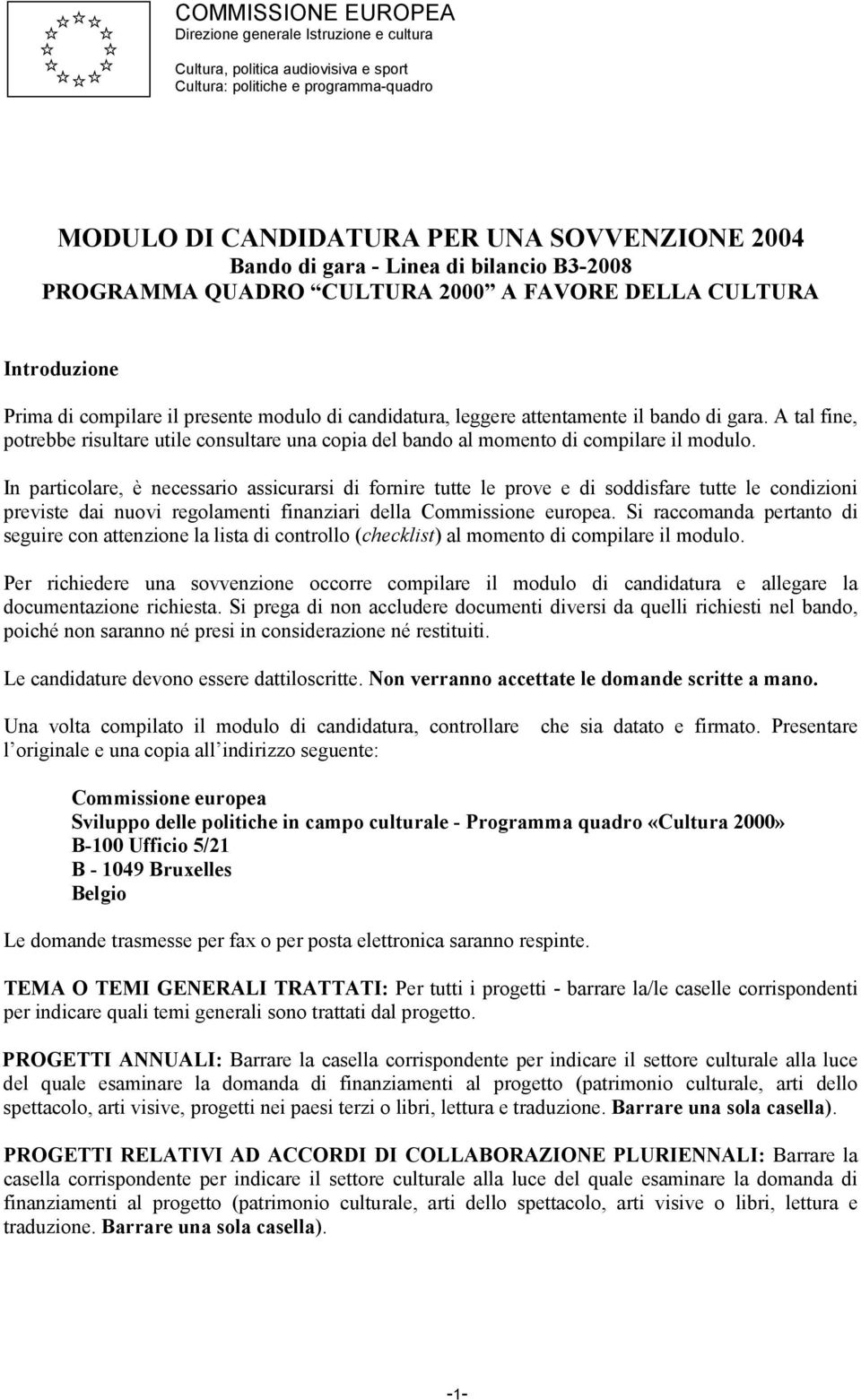 A tal fine, potrebbe risultare utile consultare una copia del bando al momento di compilare il modulo.