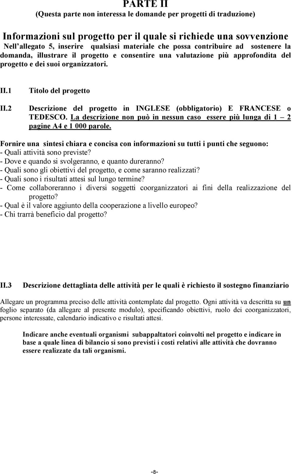 2 Titolo del progetto Descrizione del progetto in INGLESE (obbligatorio) E FRANCESE o TEDESCO. La descrizione non può in nessun caso essere più lunga di 1 2 pagine A4 e 1 000 parole.