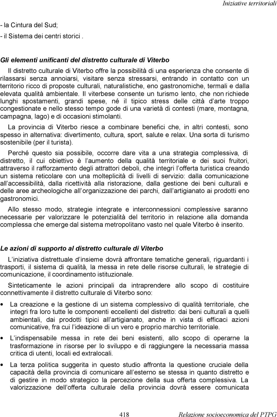 stressarsi, entrando in contatto con un territorio ricco di proposte culturali, naturalistiche, eno gastronomiche, termali e dalla elevata qualità ambientale.