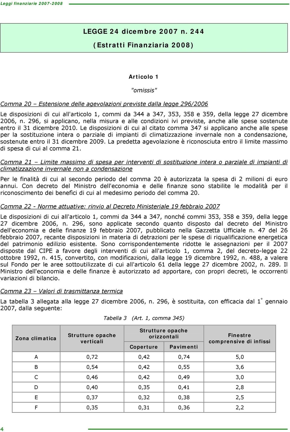 dicembre 2006, n. 296, si pplicno, nell misur e lle condizioni ivi previste, nche lle spese sostenute entro il 31 dicembre 2010.