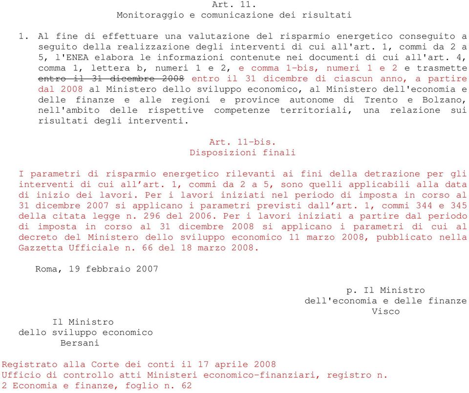 4, comma 1, lettera b, numeri 1 e 2, e comma 1-bis, numeri 1 e 2 e trasmette entro il 31 dicembre 2008 entro il 31 dicembre di ciascun anno, a partire dal 2008 al Ministero dello sviluppo economico,