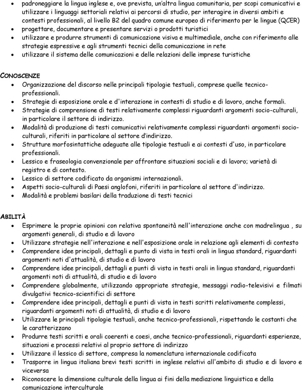 strumenti di comunicazione visiva e multimediale, anche con riferimento alle strategie espressive e agli strumenti tecnici della comunicazione in rete utilizzare il sistema delle comunicazioni e