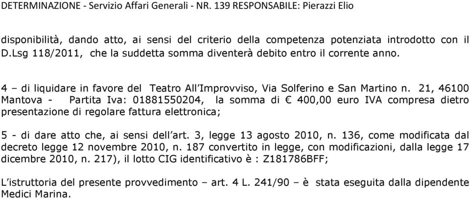 21, 46100 Mantova - Partita Iva: 01881550204, la somma di 400,00 euro IVA compresa dietro presentazione di regolare fattura elettronica; 5 - di dare atto che, ai sensi dell art.