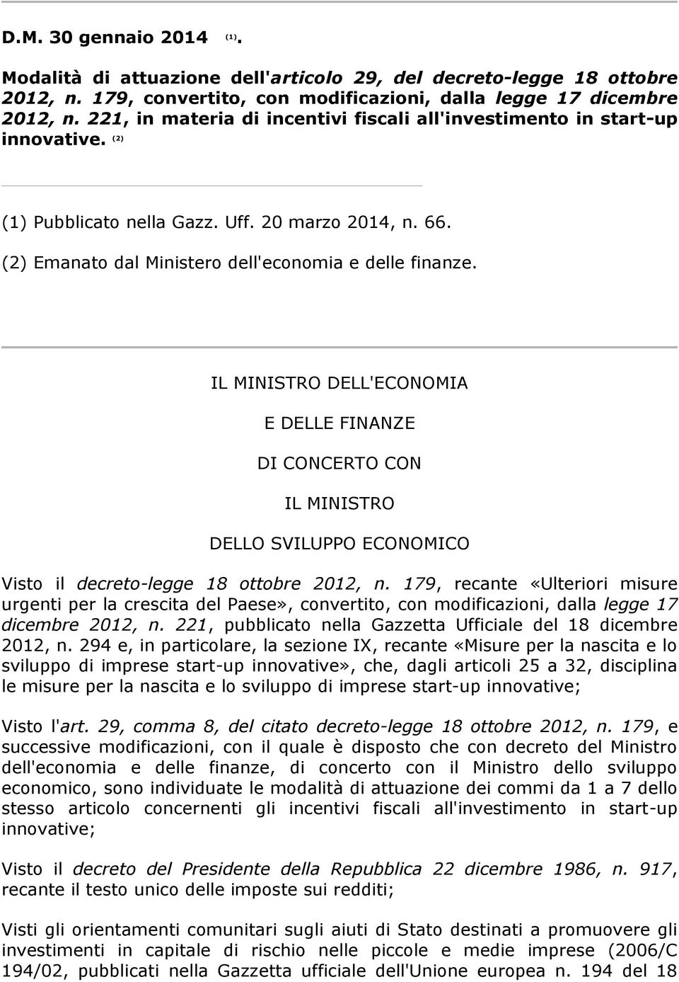 IL MINISTRO DELL'ECONOMIA E DELLE FINANZE DI CONCERTO CON IL MINISTRO DELLO SVILUPPO ECONOMICO Visto il decreto-legge 18 ottobre 2012, n.