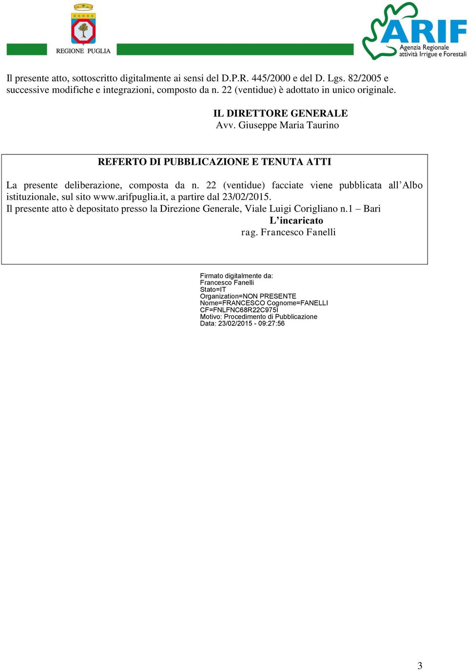 Giuseppe Maria Taurino REFERTO DI PUBBLICAZIONE E TENUTA ATTI La presente deliberazione, composta da n.