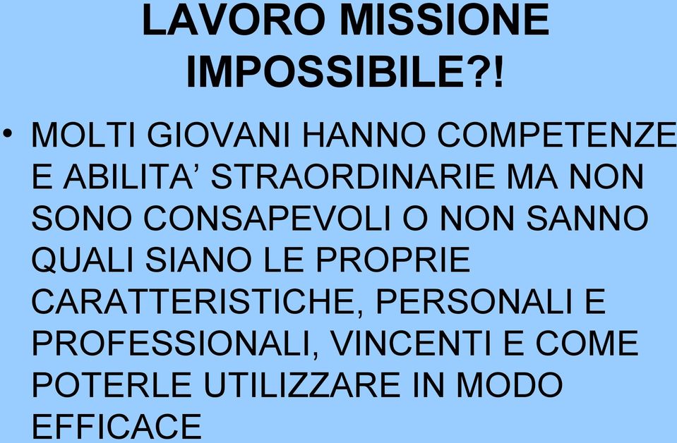 NON SONO CONSAPEVOLI O NON SANNO QUALI SIANO LE PROPRIE