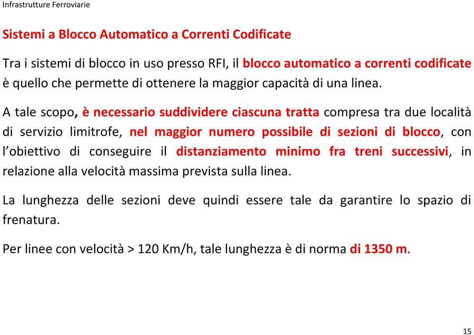 A tale scopo, è necessario suddividere ciascuna tratta compresa tra due località di servizio limitrofe, nel maggior numero possibile di sezioni di blocco, con l