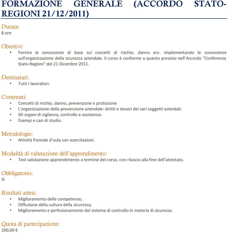 Il corso è conforme a quanto previsto nell Accordo "Conferenza Stato-Regioni" del 21 Dicembre 2011. Tutti i lavoratori.