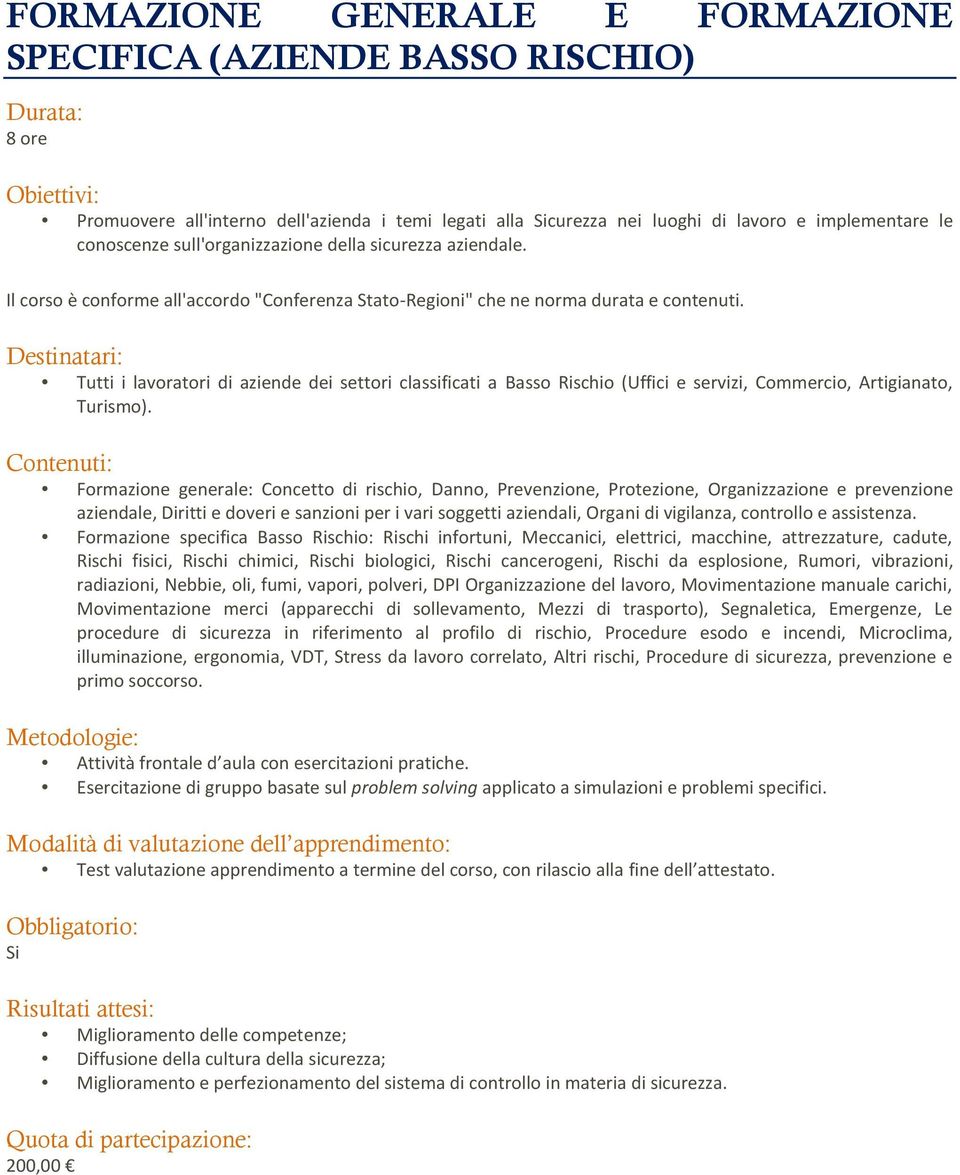 Tutti i lavoratori di aziende dei settori classificati a Basso Rischio (Uffici e servizi, Commercio, Artigianato, Turismo).