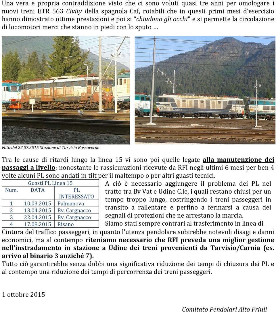 2015 Stazione di Tarvisio Boscoverde Tra le cause di ritardi lungo la linea 15 vi sono poi quelle legate alla manutenzione dei passaggi a livello: nonostante le rassicurazioni ricevute da RFI negli