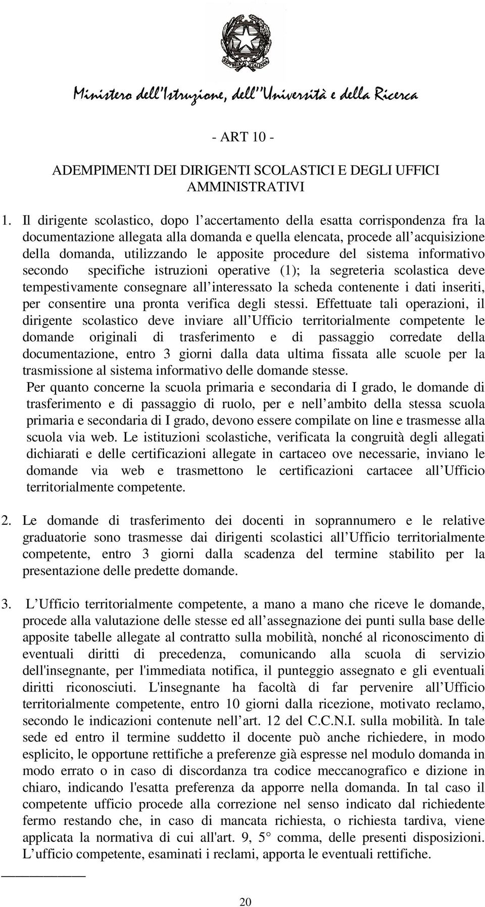 procedure del sistema informativo secondo specifiche istruzioni operative (1); la segreteria scolastica deve tempestivamente consegnare all interessato la scheda contenente i dati inseriti, per