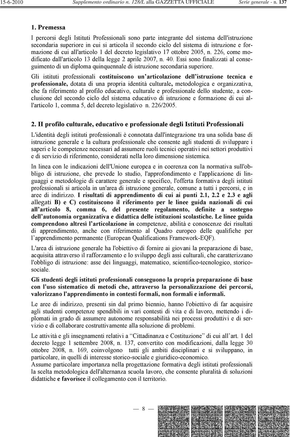 Essi sono finalizzati al conseguimento di un diploma quinquennale di istruzione secondaria superiore.