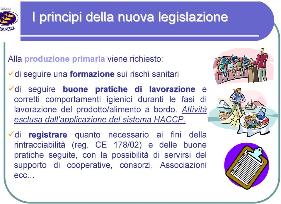 bordo. Attività esclusa dall applicazione del sistema HACCP. di registrare quanto necessario ai fini della rintracciabilità (reg.