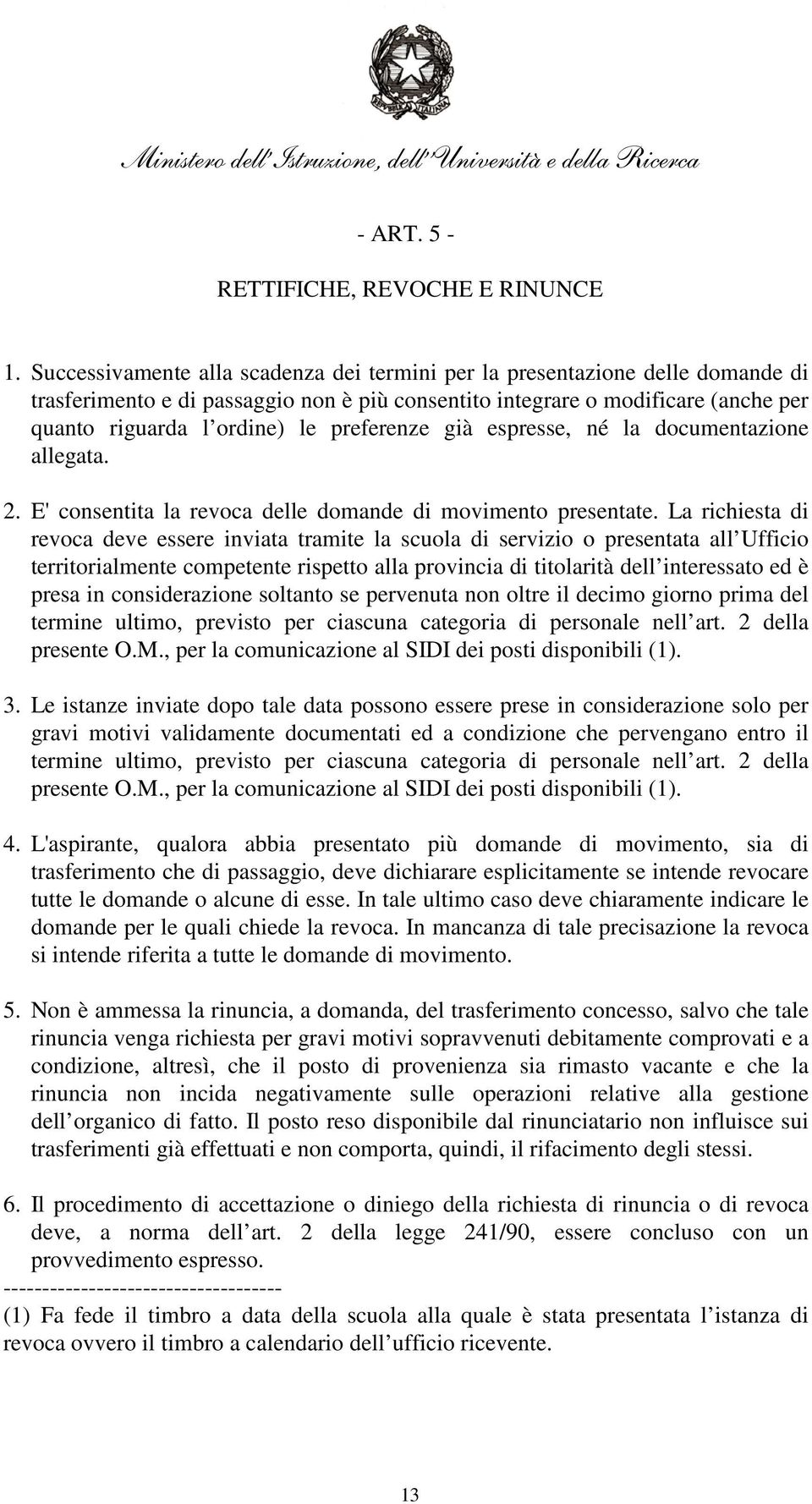 preferenze già espresse, né la documentazione allegata. 2. E' consentita la revoca delle domande di movimento presentate.