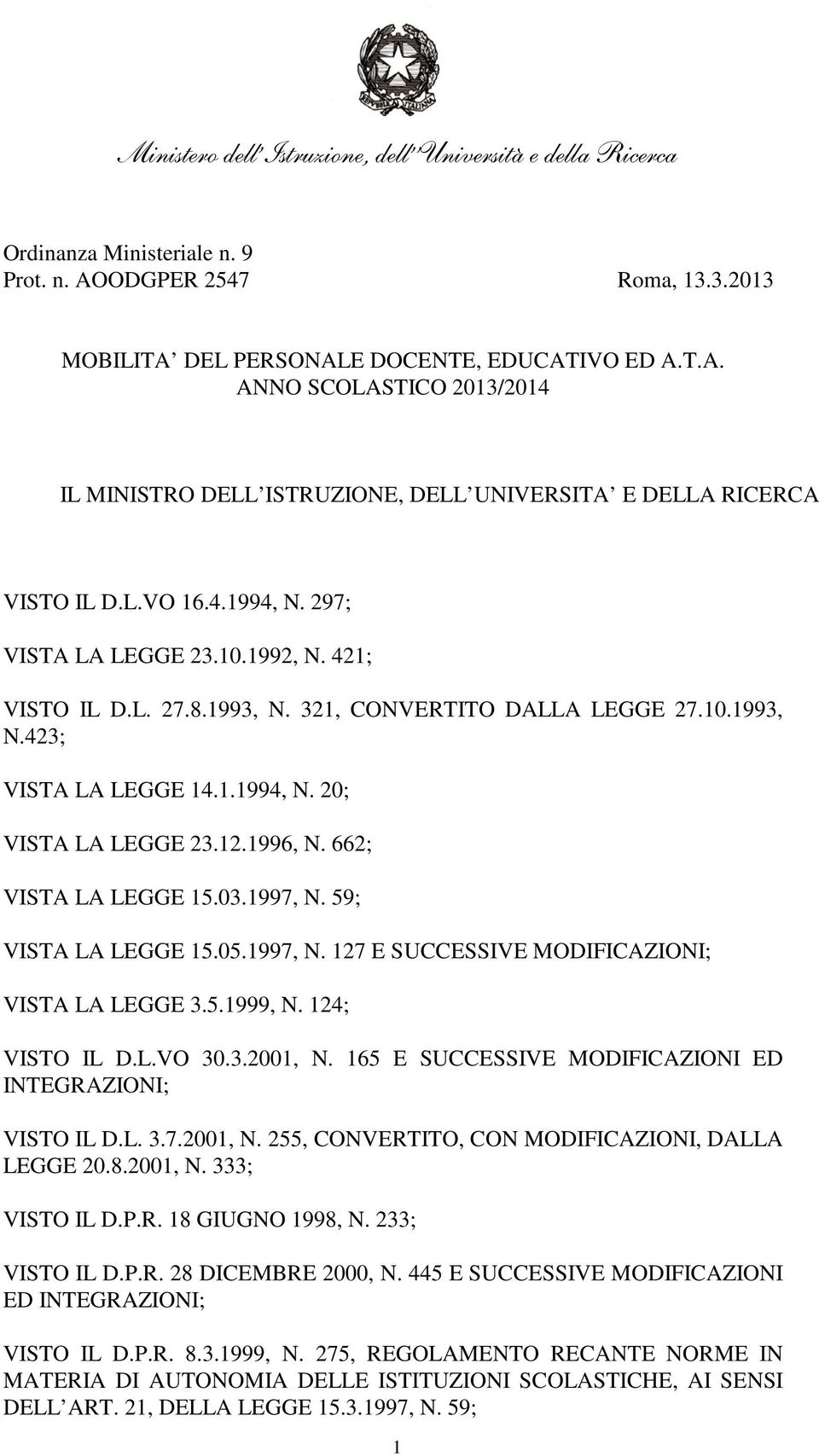 662; VISTA LA LEGGE 15.03.1997, N. 59; VISTA LA LEGGE 15.05.1997, N. 127 E SUCCESSIVE MODIFICAZIONI; VISTA LA LEGGE 3.5.1999, N. 124; VISTO IL D.L.VO 30.3.2001, N.