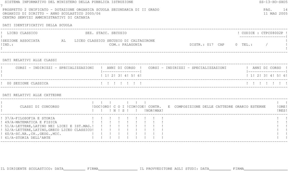 CORSI - INDIRIZZI - SPECIALIZZAZIONI! ANNI DI CORSO! ----------------------------------! 1! 2! 3! 4! 5! 6 1! 2! 3! 4! 5! 6!! 00 SEZIONE CLASSICA! N! S!NOR!MAXRES!! 3/A-FILOSOFIA E STORIA!