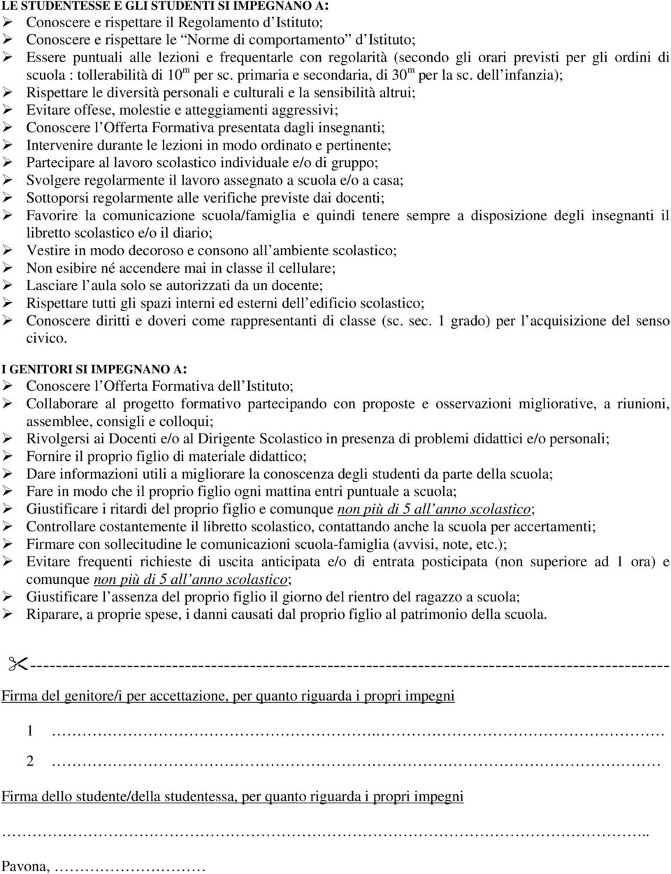 dell infanzia); Rispettare le diversità personali e culturali e la sensibilità altrui; Evitare offese, molestie e atteggiamenti aggressivi; Conoscere l Offerta Formativa presentata dagli insegnanti;