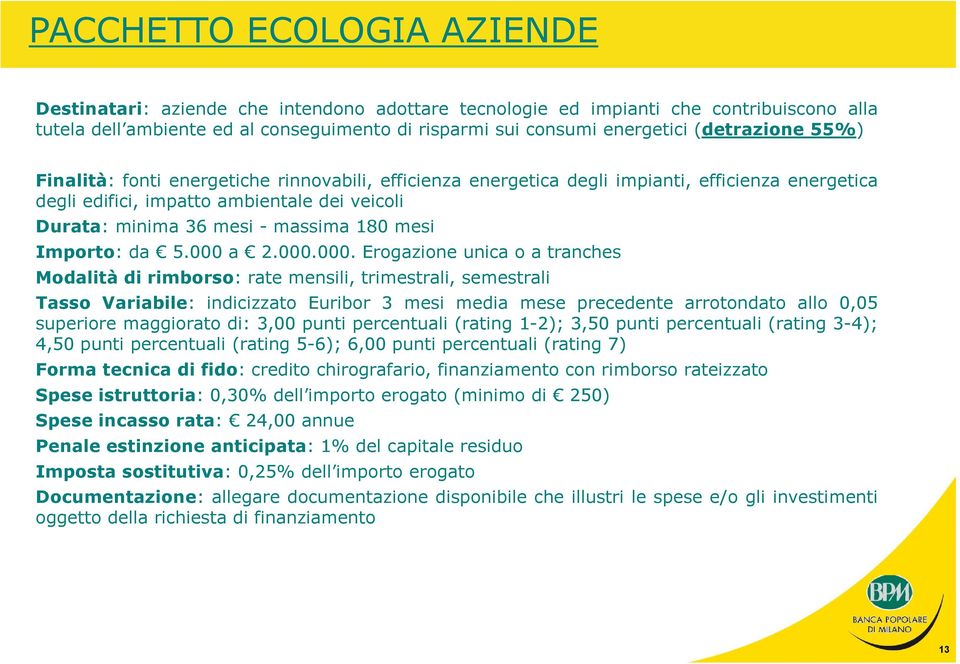 Durata: minima 36 mesi - massima 180 mesi Importo: da 5.000 