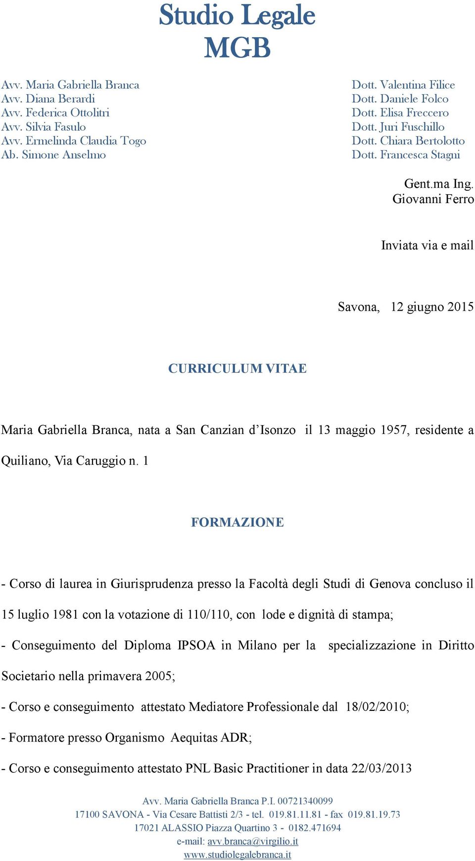 Giovanni Ferro Inviata via e mail Savona, 12 giugno 2015 CURRICULUM VITAE Maria Gabriella Branca, nata a San Canzian d Isonzo il 13 maggio 1957, residente a Quiliano, Via Caruggio n.