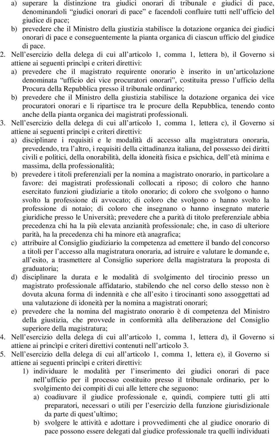 Nell esercizio della delega di cui all articolo 1, comma 1, lettera b), il Governo si a) prevedere che il magistrato requirente onorario è inserito in un articolazione denominata ufficio dei vice