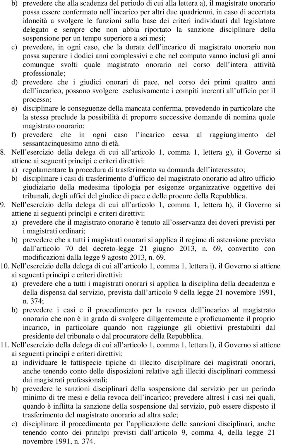 ogni caso, che la durata dell incarico di magistrato onorario non possa superare i dodici anni complessivi e che nel computo vanno inclusi gli anni comunque svolti quale magistrato onorario nel corso