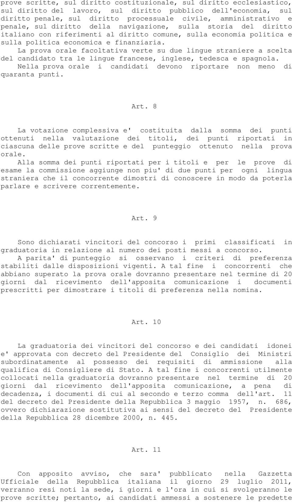 La prova orale facoltativa verte su due lingue straniere a scelta del candidato tra le lingue francese, inglese, tedesca e spagnola.