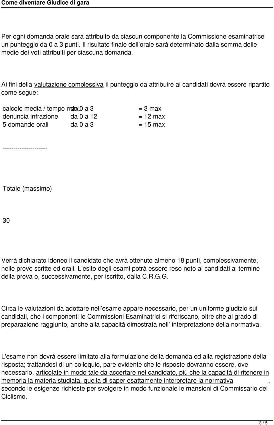 Ai fini della valutazione complessiva il punteggio da attribuire ai candidati dovrà essere ripartito come segue: calcolo media / tempo max.