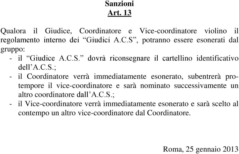 protempore il vice-coordinatore e sarà nominato successivamente un altro coordinatore dall A.C.S.