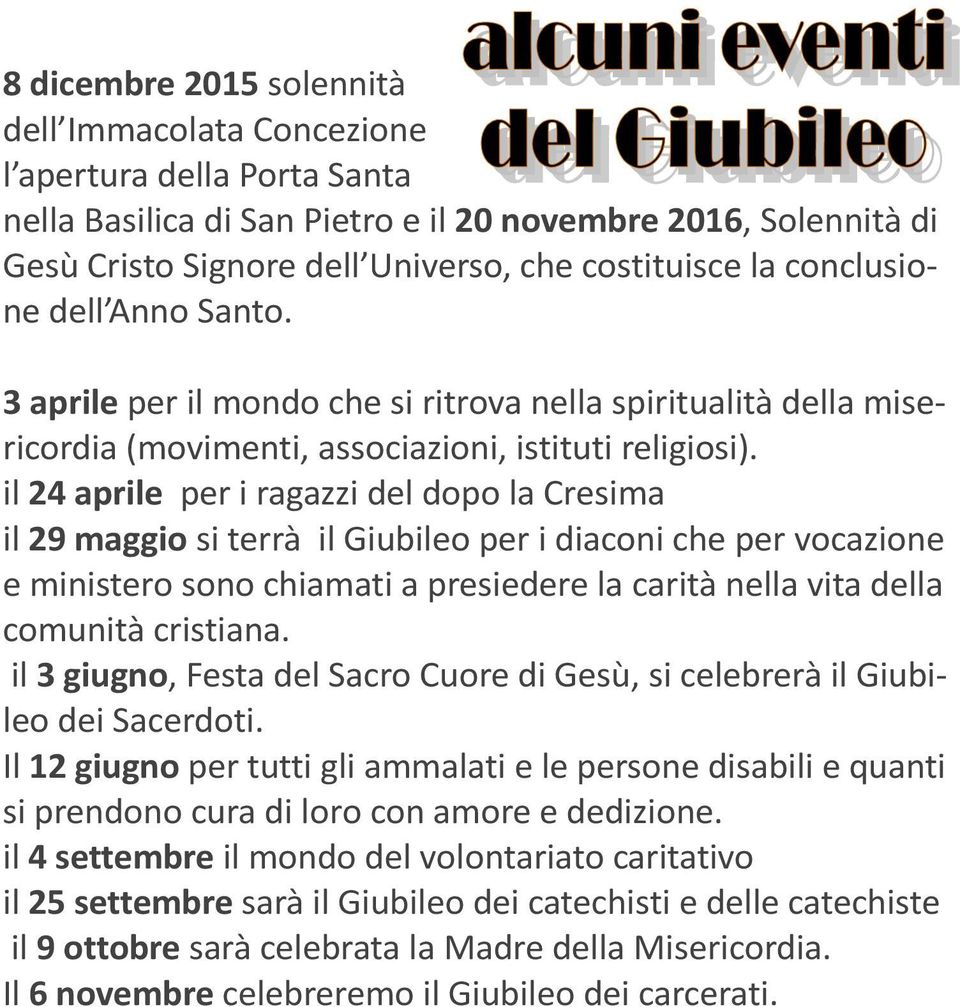 il 24 aprile per i ragazzi del dopo la Cresima il 29 maggio si terrà il Giubileo per i diaconi che per vocazione e ministero sono chiamati a presiedere la carità nella vita della comunità cristiana.