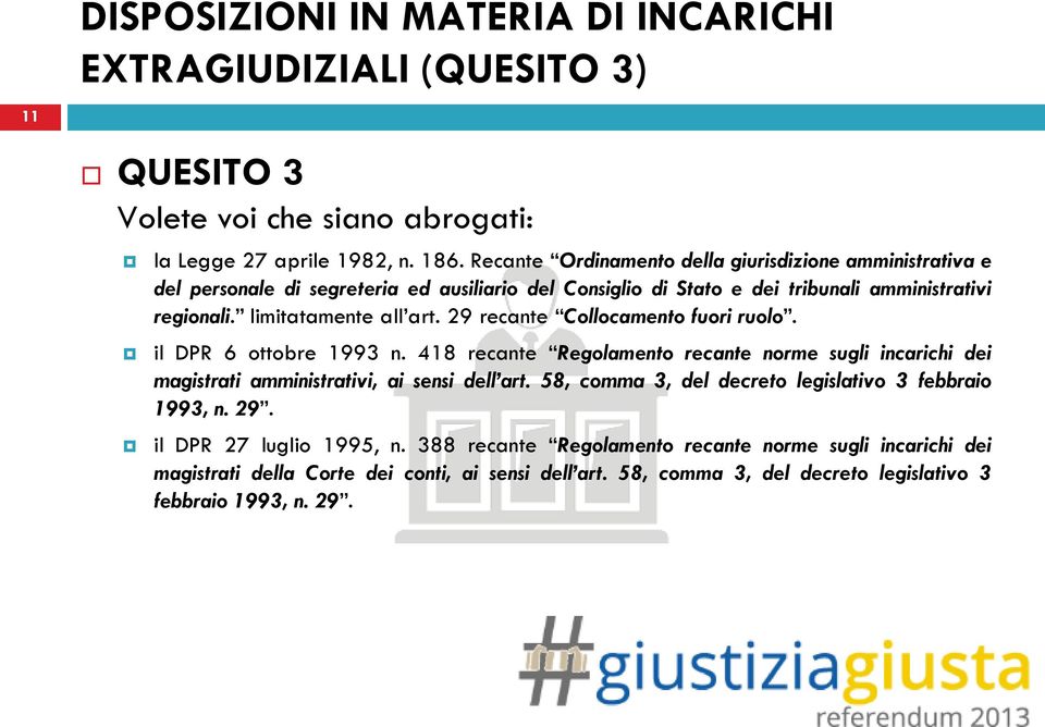 29 recante Collocamento fuori ruolo. il DPR 6 ottobre 1993 n. 418 recante Regolamento recante norme sugli incarichi dei magistrati amministrativi, ai sensi dell art.