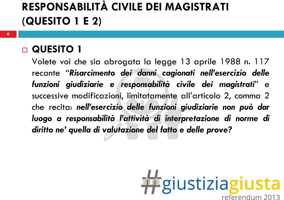 e successive modificazioni, limitatamente all articolo 2, comma 2 che recita: nell esercizio delle funzioni giudiziarie non