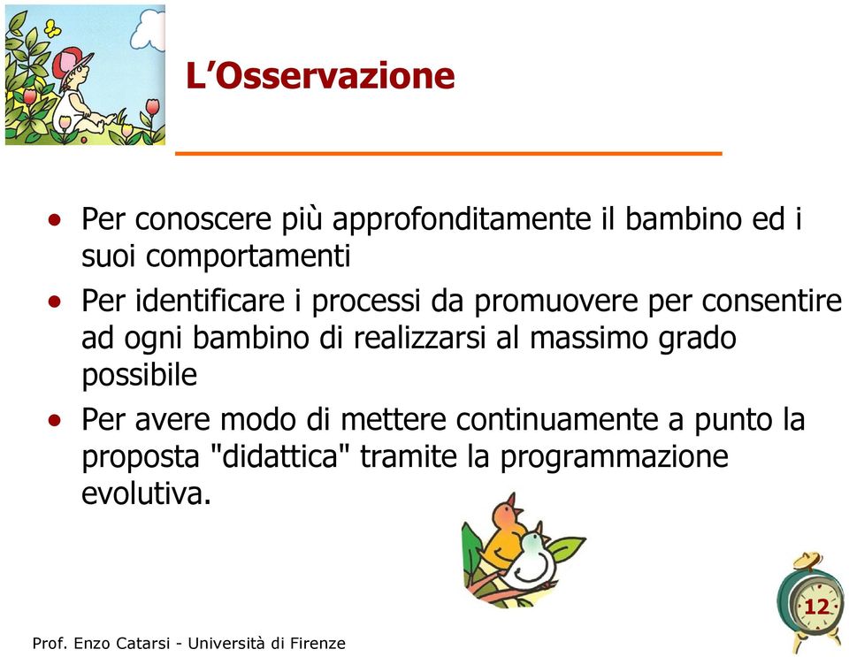 ogni bambino di realizzarsi al massimo grado possibile Per avere modo di